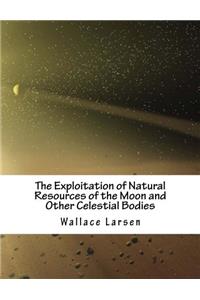 The Exploitation of Natural Resources of the Moon and Other Celestial Bodies