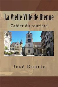 La Vielle Ville de Bienne: Cahier du touriste