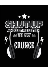 Shut Up And Let Me Listen To My Grunge