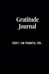 Gratitude Journal: Today I Am Thankful For...How Gratitude Can Change Your Life