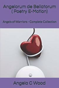 Angelorum de Bellatorum ( Poetry E-Motion)