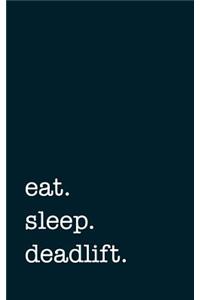 eat. sleep. deadlift. - Lined Notebook