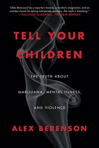 Tell Your Children: The Truth about Marijuana, Mental Illness, and Violence