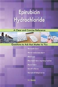 Epirubicin Hydrochloride; A Clear and Concise Reference
