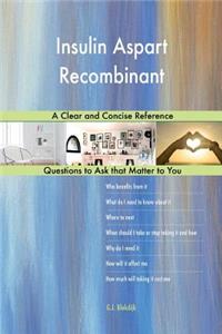 Insulin Aspart Recombinant; A Clear and Concise Reference