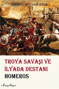 Troya Savasi Ve Ilyada Destani