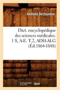 Dict. Encyclopédique Des Sciences Médicales. 1 S, A-E. T.2, Adh-Alg (Éd.1864-1888)