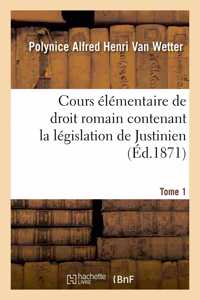 Cours Élémentaire de Droit Romain Contenant La Législation de Justinien