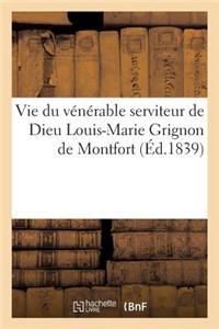 Vie Du Vénérable Serviteur de Dieu Louis-Marie Grignon de Montfort