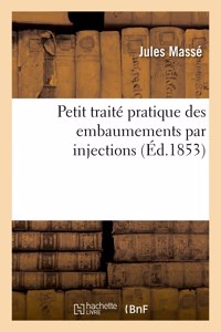 Petit Traité Pratique Des Embaumements Par Injections