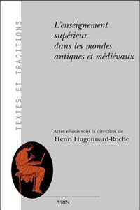 L'Enseignement Superieur Dans Les Mondes Antiques Et Medievaux: Aspects Institutionnels, Juridiques Et Pedagogiques