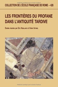 Les Frontiaeres Du Profane Dans l'Antiquitae Tardive