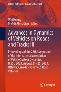 Advances in Dynamics of Vehicles on Roads and Tracks III: Proceedings of the 28th Symposium of the International Association of Vehicle System Dynamics, Iavsd 2023, August 21-25, 2023, Ottawa, Canada - Volu