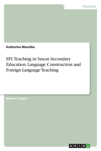 EFL Teaching in Saxon Secondary Education. Language Construction and Foreign Language Teaching