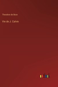 Vie de J. Calvin