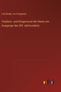 Friedens- und Kriegsmoral der Heere am Ausgange des XIX Jahrhunderts