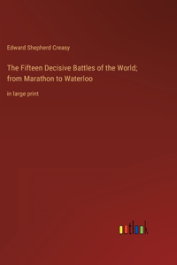 The Fifteen Decisive Battles of the World; from Marathon to Waterloo