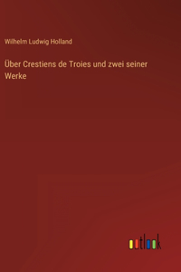 Über Crestiens de Troies und zwei seiner Werke