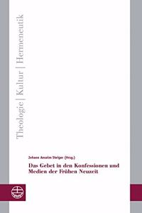 Gebet in Den Konfessionen Und Medien Der Fruhen Neuzeit
