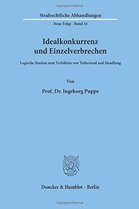 Idealkonkurrenz Und Einzelverbrechen: Logische Studien Zum Verhaltnis Von Tatbestand Und Handlung