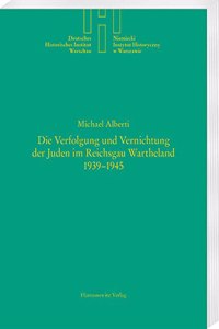 Die Verfolgung Und Vernichtung Der Juden Im Reichsgau Wartheland 1939-1945