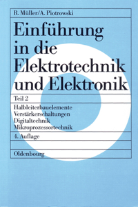 Einführung in die Elektrotechnik und Elektronik, Teil 2, Halbleiterbauelemente - Verstärkerschaltungen - Digitaltechnik - Mikroprozessortechnik