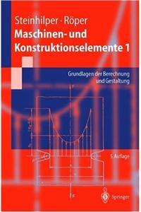 Maschinen- Und Konstruktionselemente 1: Grundlagen Der Berechnung Und Gestaltung