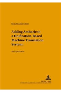 Adding Amharic to a Unification-Based Machine Translation System