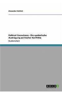 Political Correctness - Die symbolische Austragung politischer Konflikte