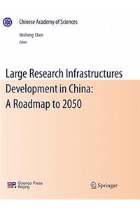 Large Research Infrastructures Development in China: A Roadmap to 2050