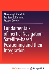 Fundamentals of Inertial Navigation, Satellite-based Positioning and their Integration