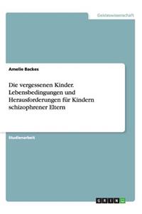 Die vergessenen Kinder. Lebensbedingungen und Herausforderungen für Kindern schizophrener Eltern
