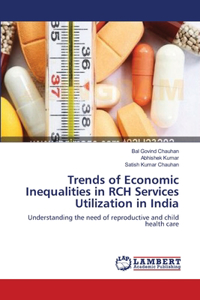 Trends of Economic Inequalities in RCH Services Utilization in India