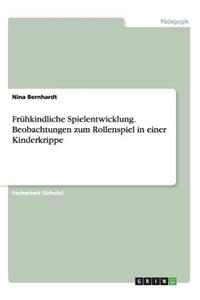 Frühkindliche Spielentwicklung. Beobachtungen zum Rollenspiel in einer Kinderkrippe