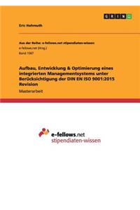 Aufbau, Entwicklung & Optimierung eines integrierten Managementsystems unter Berücksichtigung der DIN EN ISO 9001