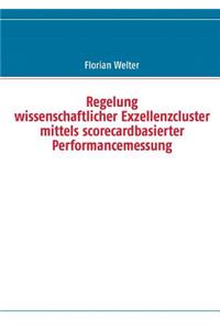 Regelung wissenschaftlicher Exzellenzcluster mittels scorecardbasierter Performancemessung
