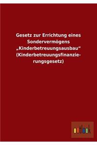Gesetz Zur Errichtung Eines Sondervermogens Kinderbetreuungsausbau (Kinderbetreuungsfinanzierungsgesetz)