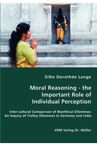 Moral Reasoning - the Important Role of Individual Perception