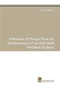 Influence of Purge Flow on Performance of an End Wall Profiled Turbine