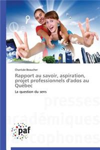 Rapport Au Savoir, Aspiration, Projet Professionnels d'Ados Au Québec