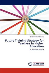 Future Training Strategy for Teachers in Higher Education
