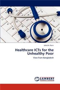Healthcare ICTs for the Unhealthy Poor