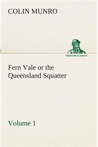 Fern Vale (Volume 1) or the Queensland Squatter