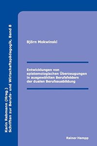 Entwicklungen Von Epistemologischen Uberzeugungen in Ausgewahlten Berufsfeldern Der Dualen Berufsausbildung