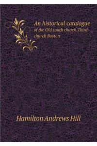 An Historical Catalogue of the Old South Church Third Church Boston
