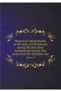 Historical Commentaries on the State of Christianity During the First Three Hundred and Twenty-Five Years from the Christian Era Volume 2