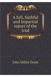 A Full, Faithful and Impartial Report of the Trial