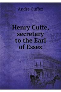 Henry Cuffe, Secretary to the Earl of Essex