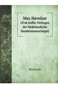 Max Havelaar of de Koffie-Veilingen Der Nederlandsche Handelsmaatschappij