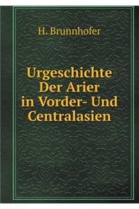 Urgeschichte Der Arier in Vorder- Und Centralasien